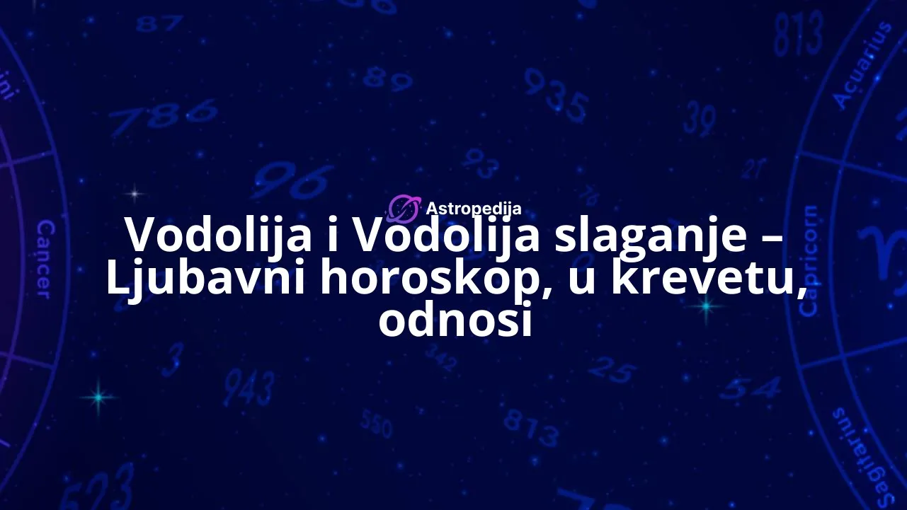 Vodolija i Vodolija slaganje – Ljubavni horoskop, u krevetu, odnosi