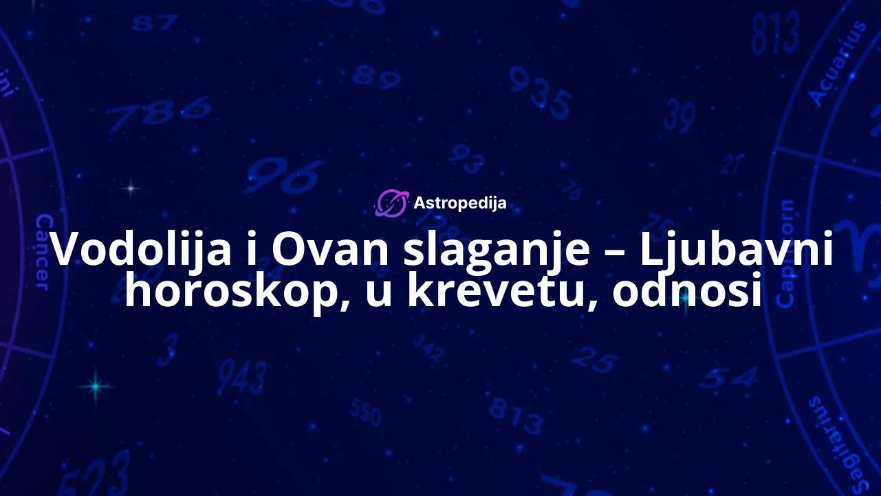 Vodolija i Ovan slaganje – Ljubavni horoskop, u krevetu, odnosi