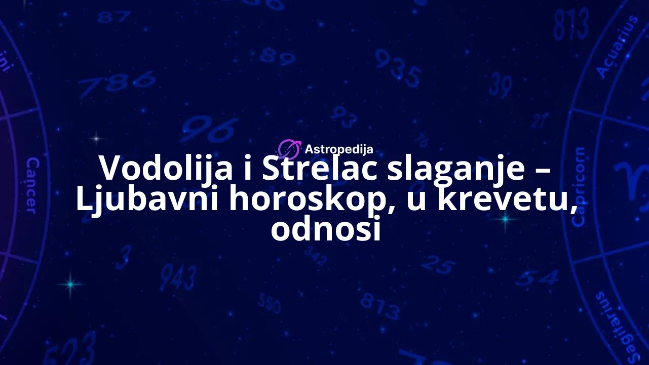 Vodolija i Strelac slaganje – Ljubavni horoskop, u krevetu, odnosi