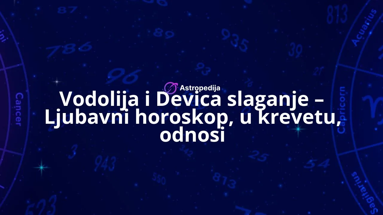 Vodolija i Devica slaganje – Ljubavni horoskop, u krevetu, odnosi