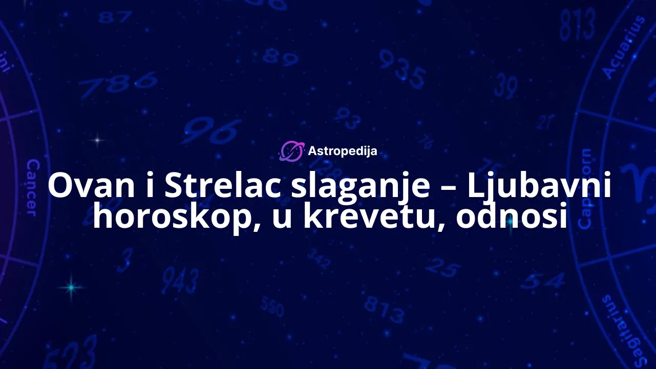Ovan i Strelac slaganje - Ljubavni horoskop, u krevetu, odnosi