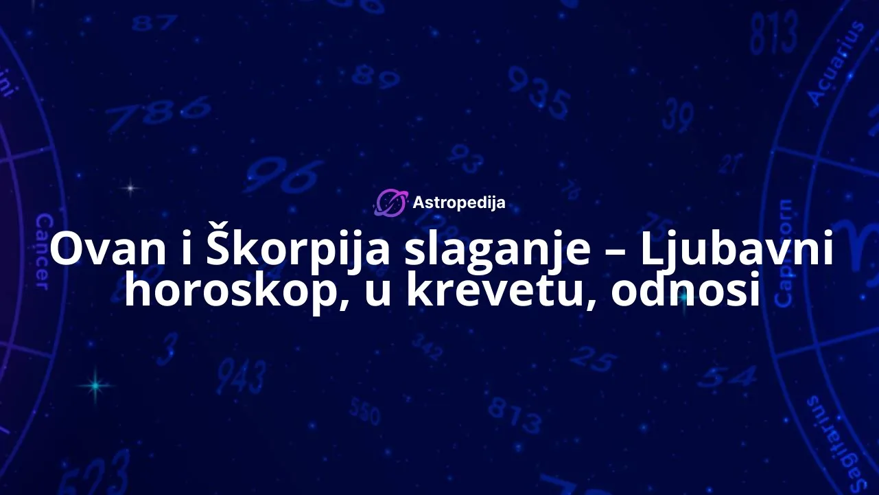 Ovan i Škorpija slaganje - Ljubavni horoskop, u krevetu, odnosi