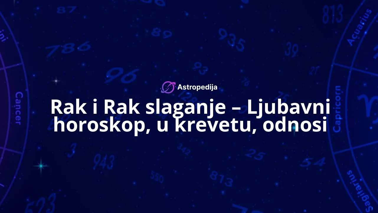 Rak i Rak slaganje - Ljubavni horoskop, u krevetu, odnosi