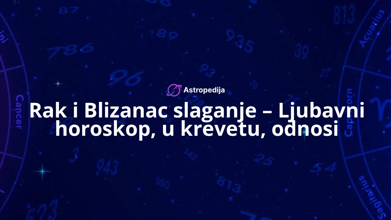 Rak i Blizanac slaganje - Ljubavni horoskop, u krevetu, odnosi