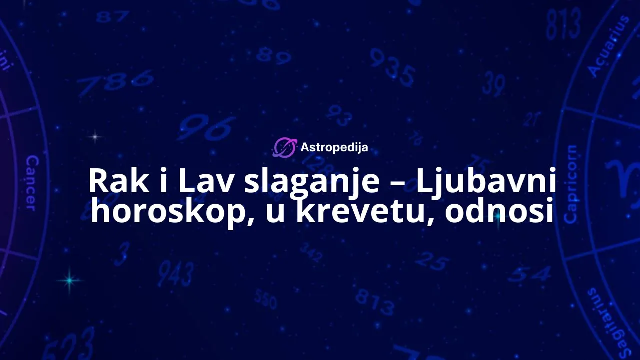 Rak i Lav slaganje - Ljubavni horoskop, u krevetu, odnosi
