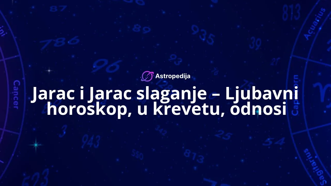 Jarac i Jarac slaganje – Ljubavni horoskop, u krevetu, odnosi