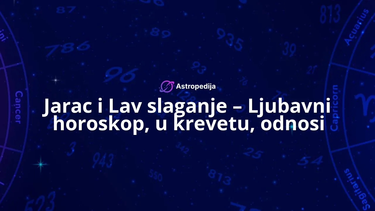 Jarac i Lav slaganje – Ljubavni horoskop, u krevetu, odnosi