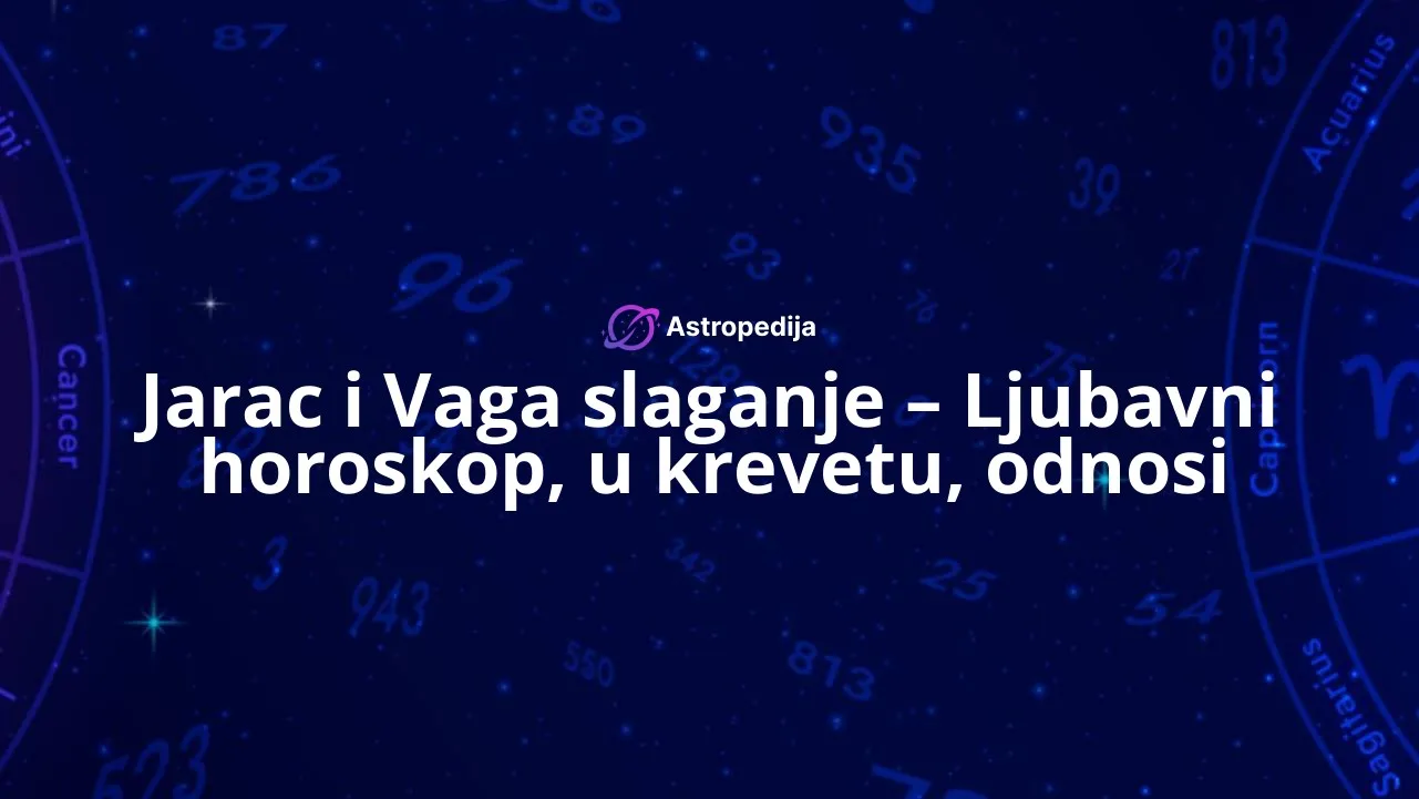 Jarac i Vaga slaganje – Ljubavni horoskop, u krevetu, odnosi