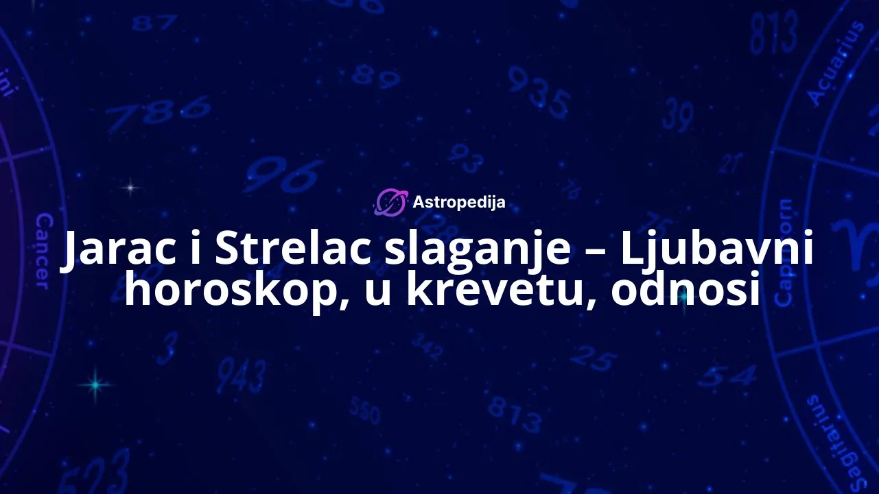 Jarac i Strelac slaganje – Ljubavni horoskop, u krevetu, odnosi