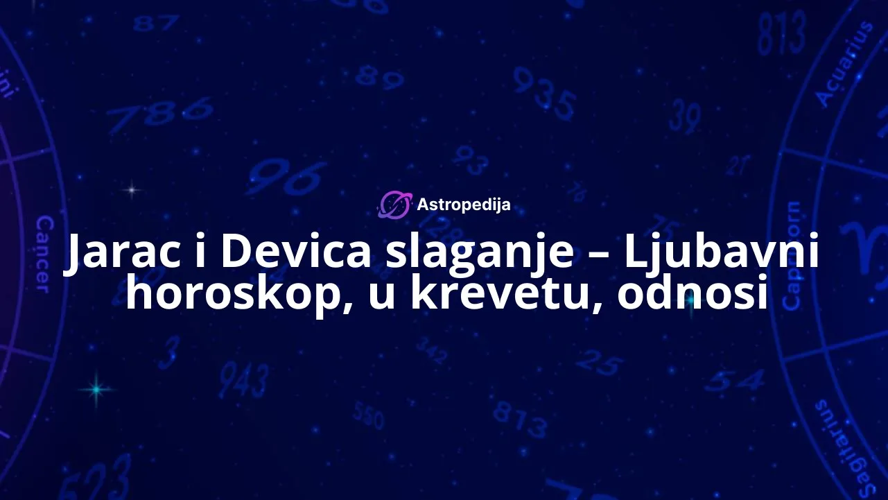 Jarac i Devica slaganje – Ljubavni horoskop, u krevetu, odnosi