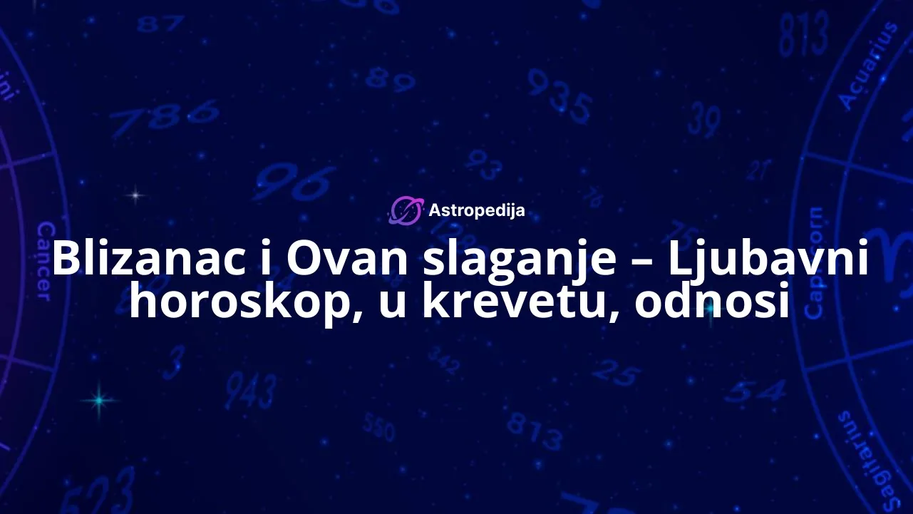 Blizanac i Ovan slaganje - Ljubavni horoskop, u krevetu, odnosi