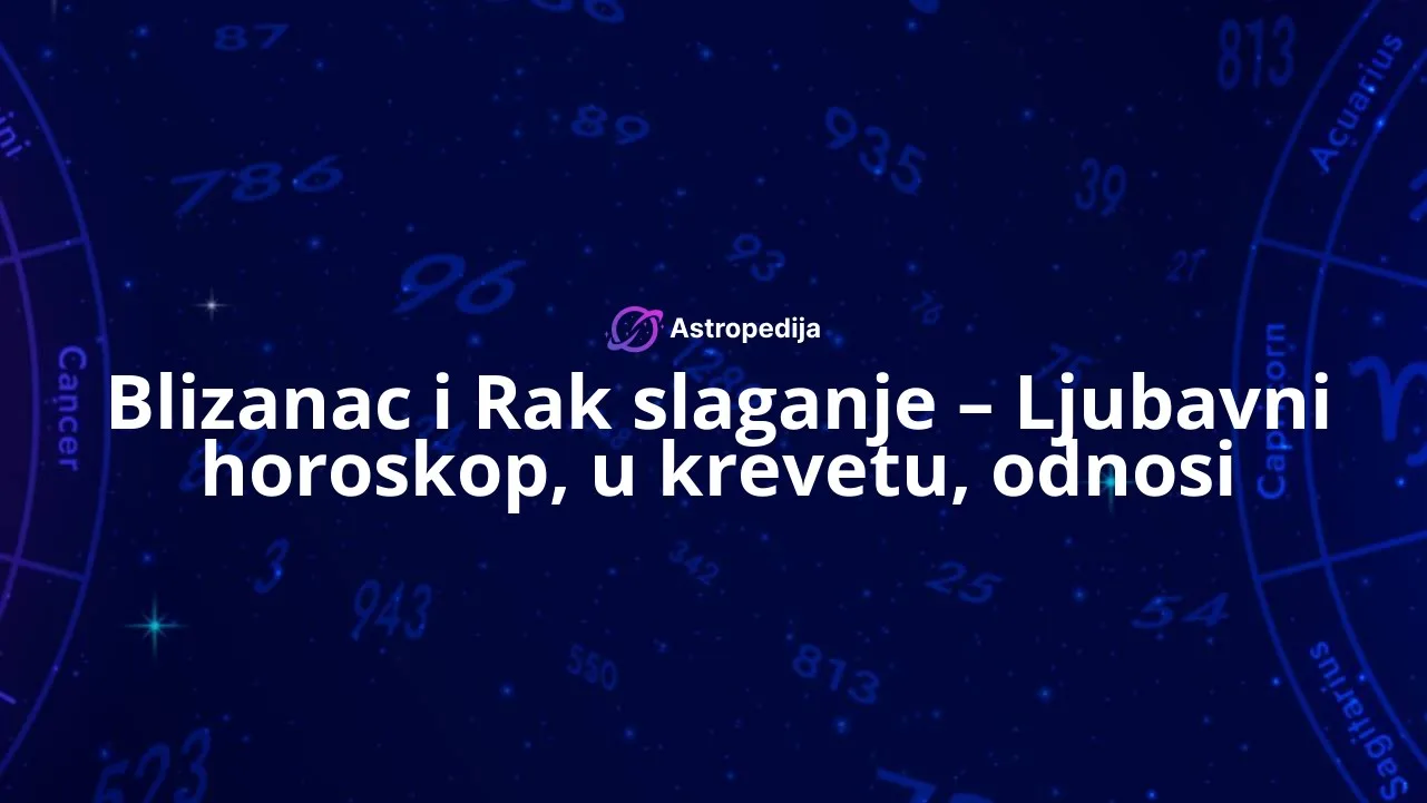 Blizanac i Rak slaganje - Ljubavni horoskop, u krevetu, odnosi