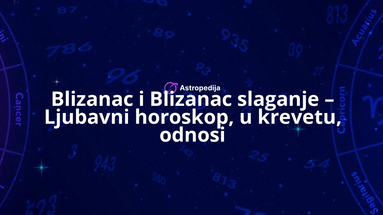 Blizanac i Blizanac slaganje - Ljubavni horoskop, u krevetu, odnosi