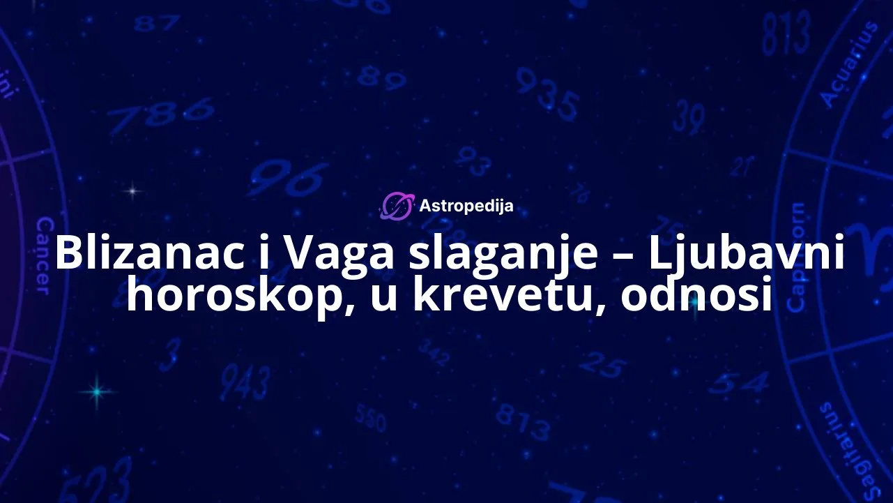 Blizanac i Vaga slaganje - Ljubavni horoskop, u krevetu, odnosi