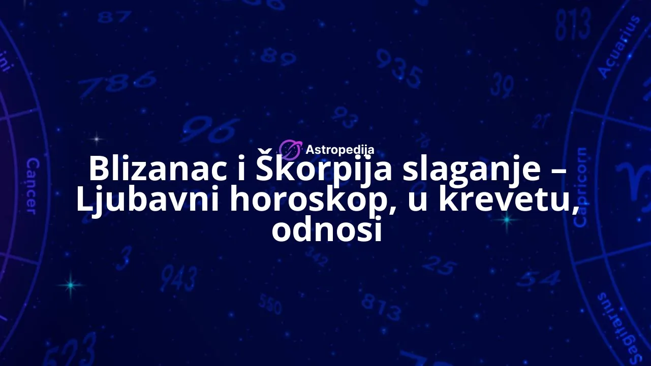 Blizanac i Škorpija slaganje - Ljubavni horoskop, u krevetu, odnosi