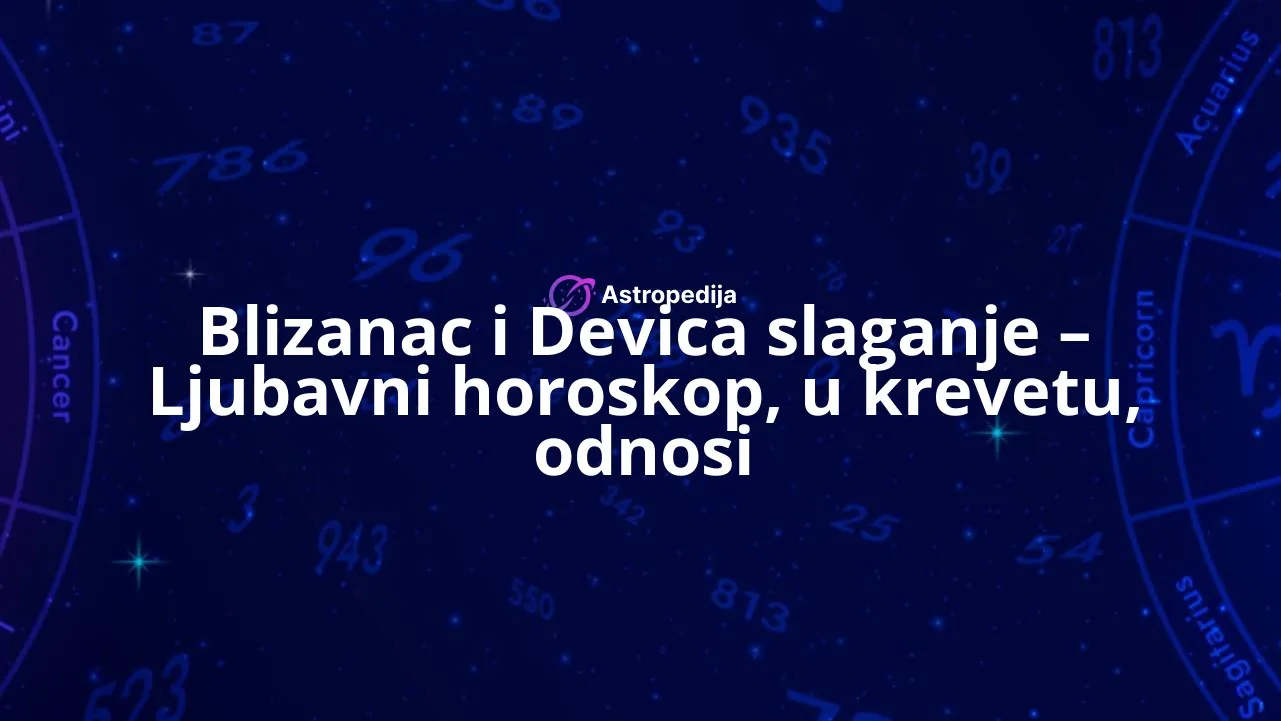 Blizanac i Devica slaganje - Ljubavni horoskop, u krevetu, odnosi