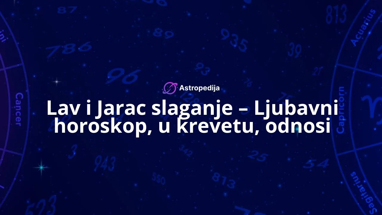 Lav i Jarac slaganje - Ljubavni horoskop, u krevetu, odnosi