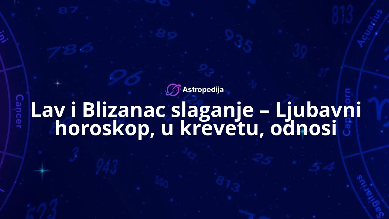 Lav i Blizanac slaganje - Ljubavni horoskop, u krevetu, odnosi