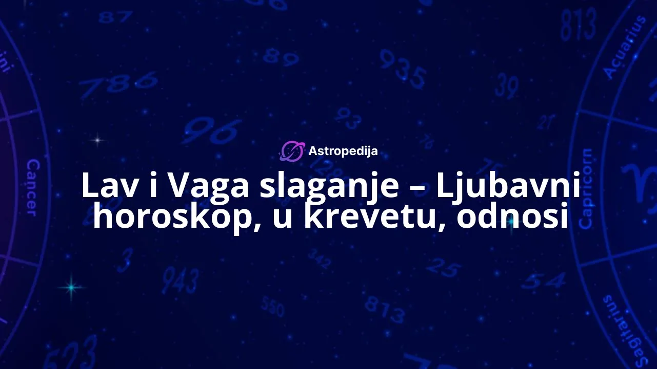 Lav i Vaga slaganje - Ljubavni horoskop, u krevetu, odnosi