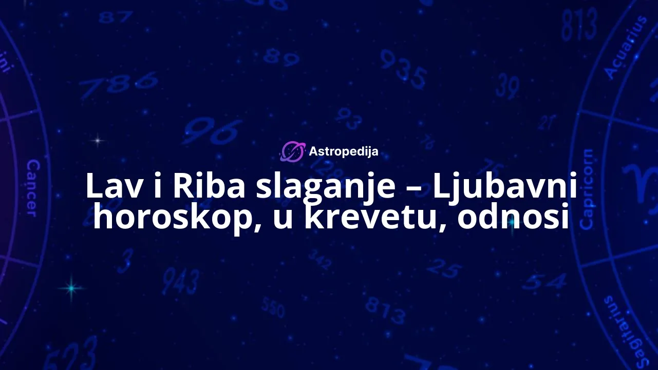 Lav i Riba slaganje - Ljubavni horoskop, u krevetu, odnosi