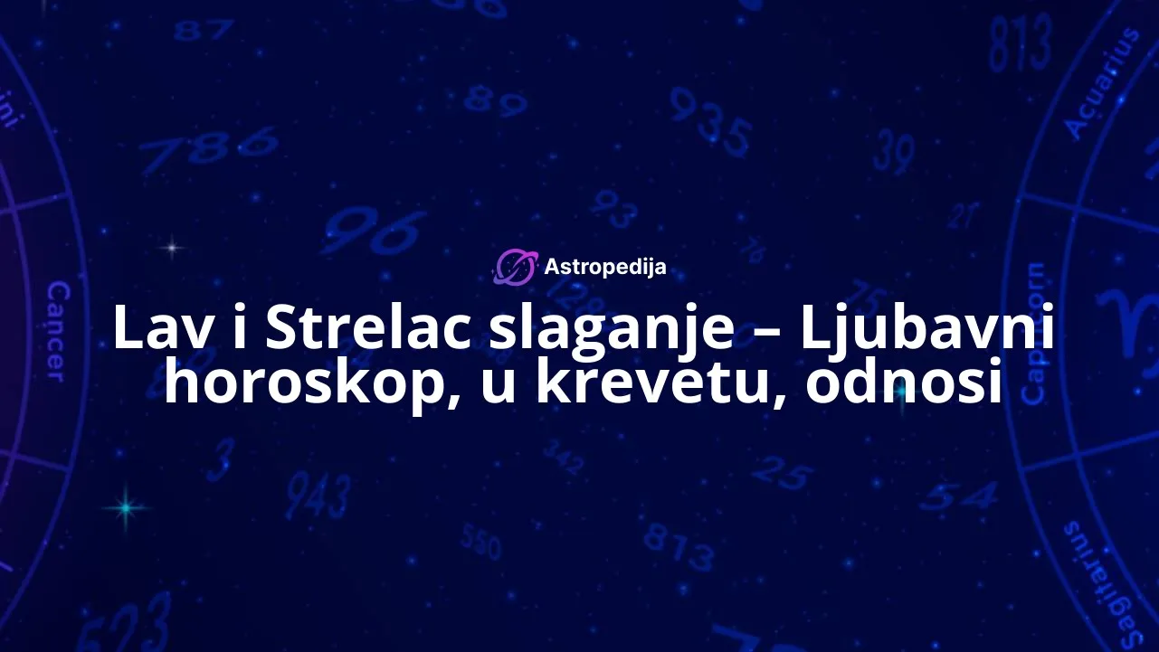 Lav i Strelac slaganje - Ljubavni horoskop, u krevetu, odnosi