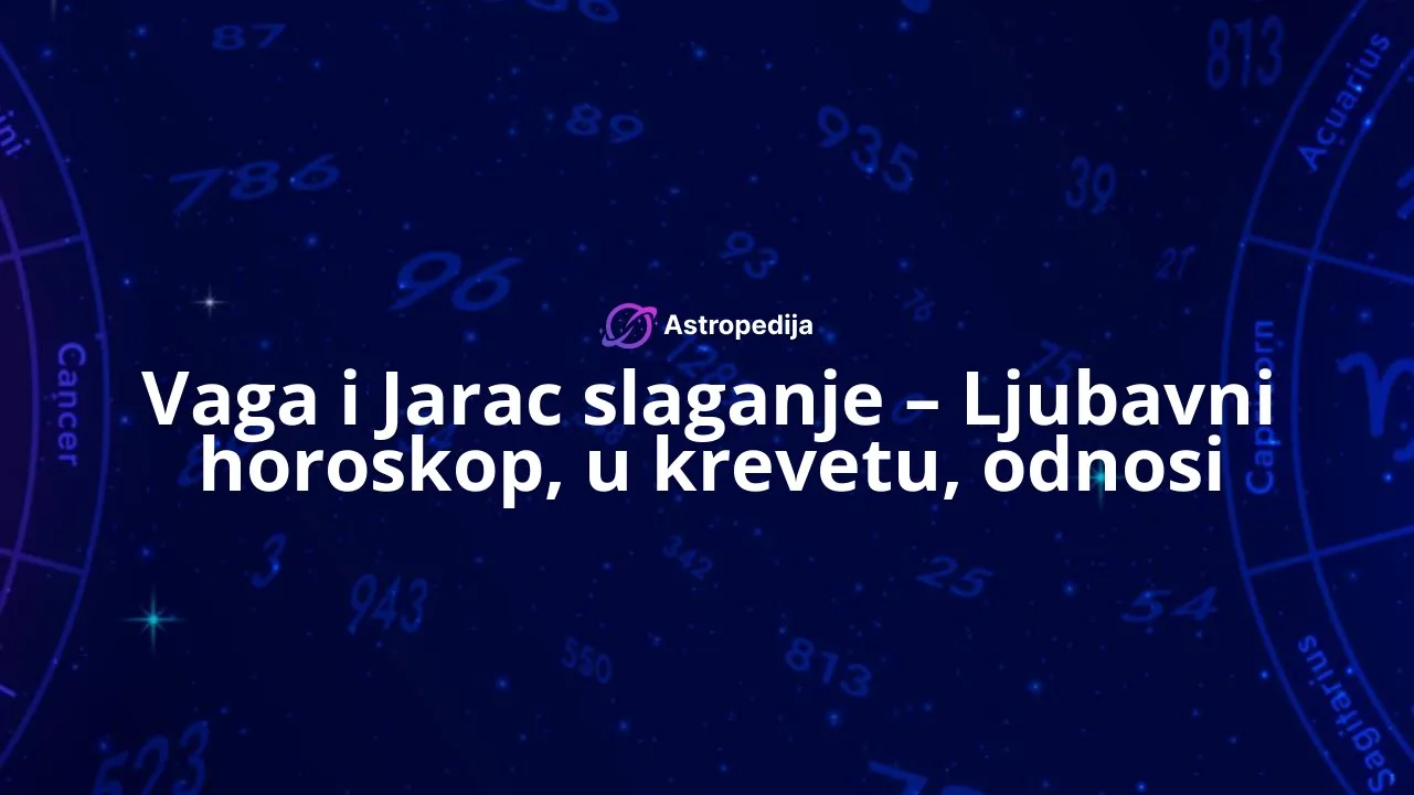 Vaga i Jarac slaganje – Ljubavni horoskop, u krevetu, odnosi