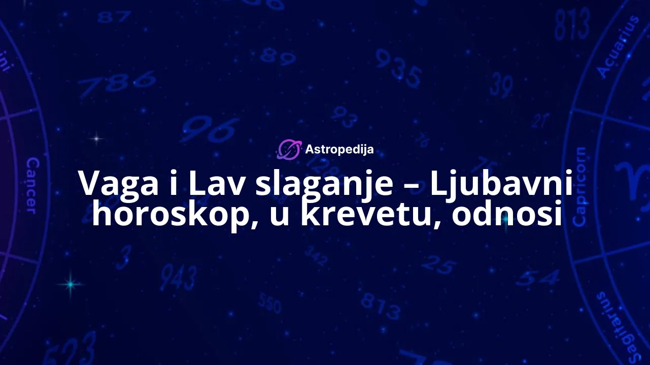 Vaga i Lav slaganje – Ljubavni horoskop, u krevetu, odnosi