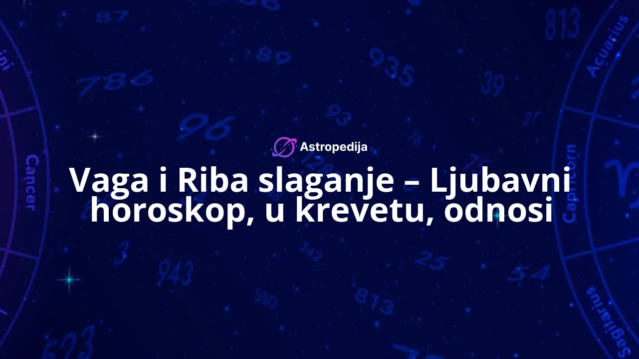 Vaga i Riba slaganje – Ljubavni horoskop, u krevetu, odnosi