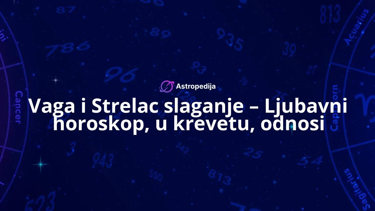 Vaga i Strelac slaganje – Ljubavni horoskop, u krevetu, odnosi