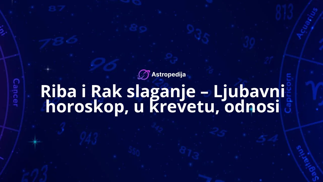Riba i Rak slaganje – Ljubavni horoskop, u krevetu, odnosi