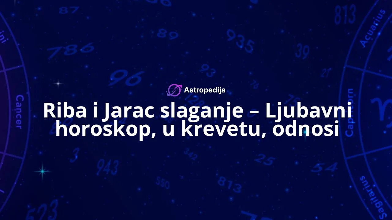 Riba i Jarac slaganje – Ljubavni horoskop, u krevetu, odnosi