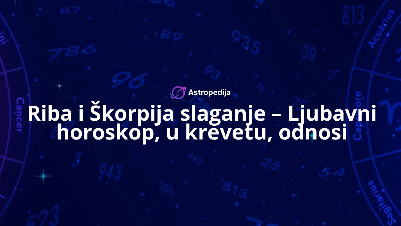 Riba i Škorpija slaganje – Ljubavni horoskop, u krevetu, odnosi