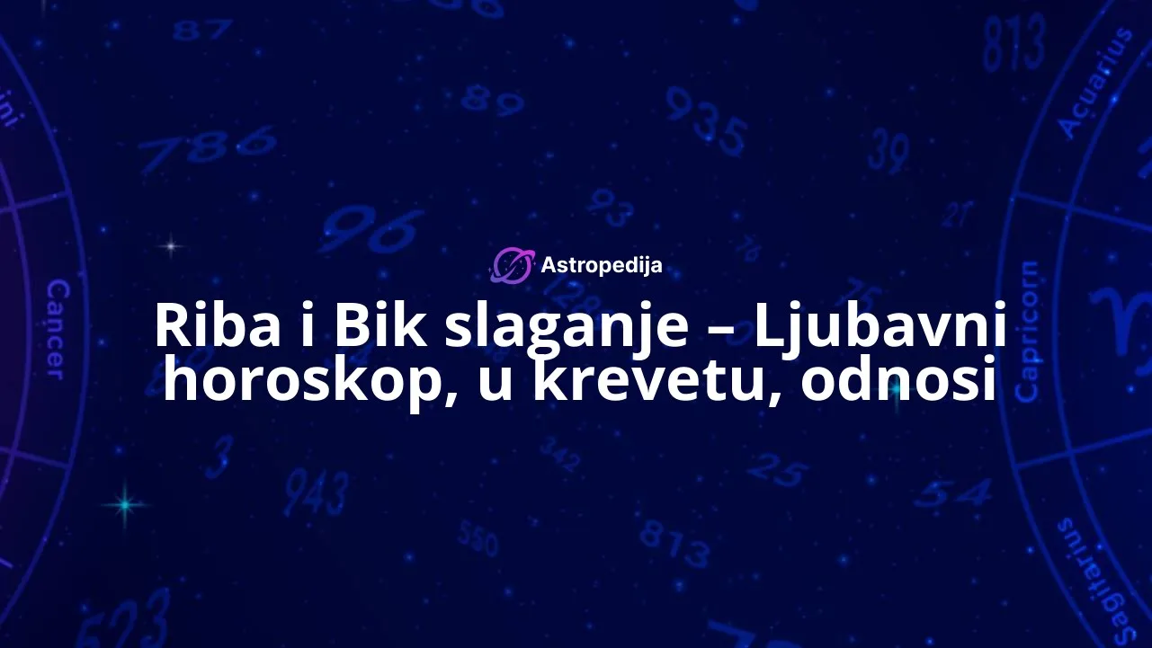 Riba i Bik slaganje – Ljubavni horoskop, u krevetu, odnosi