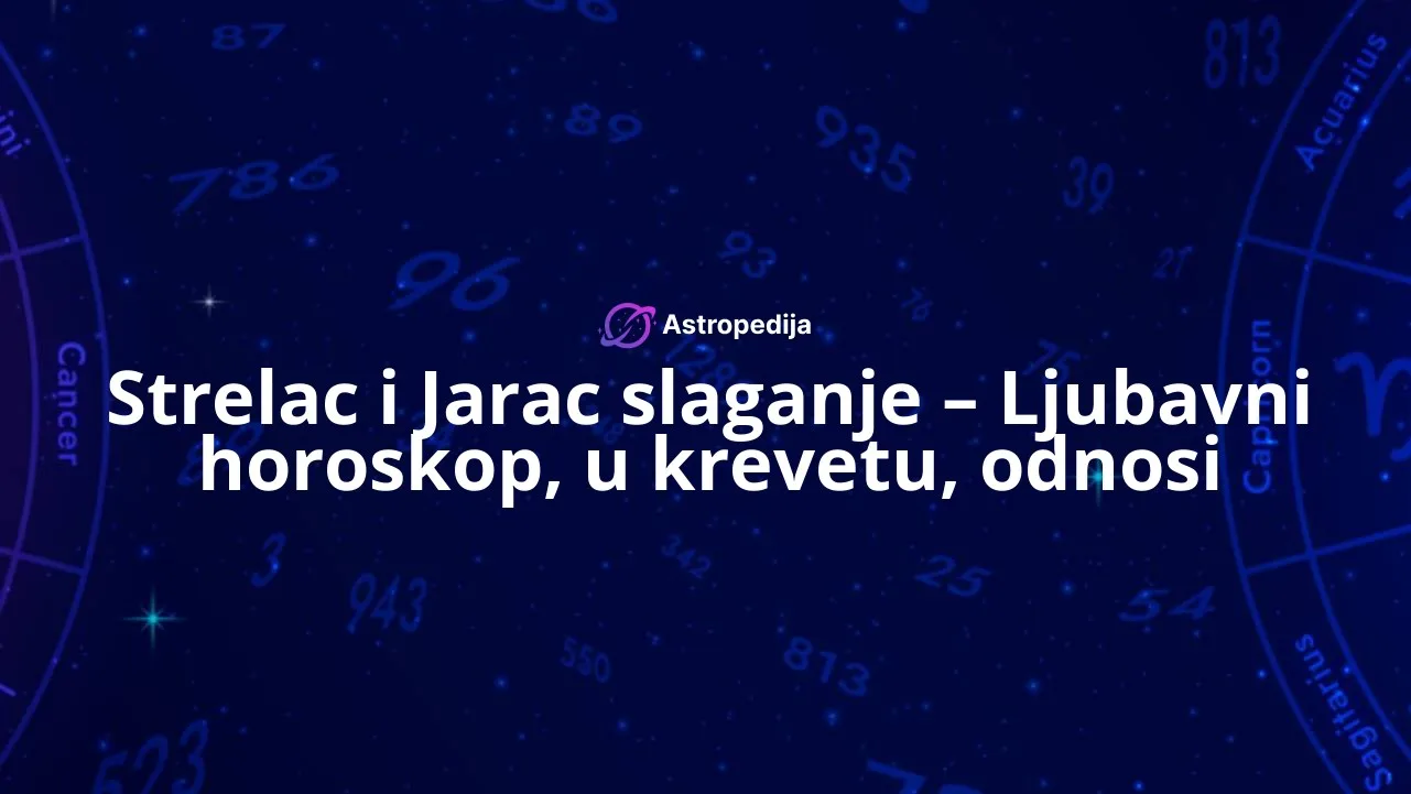 Strelac i Jarac slaganje – Ljubavni horoskop, u krevetu, odnosi