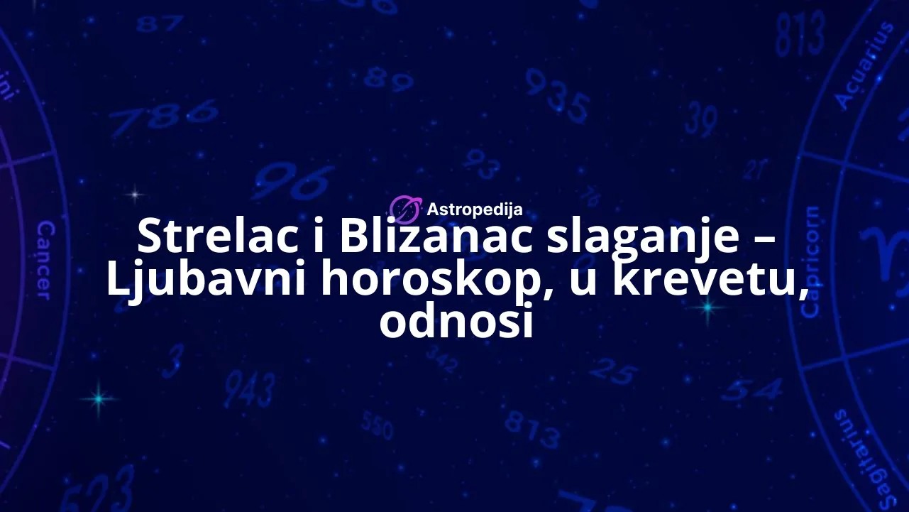 Strelac i Blizanac slaganje – Ljubavni horoskop, u krevetu, odnosi