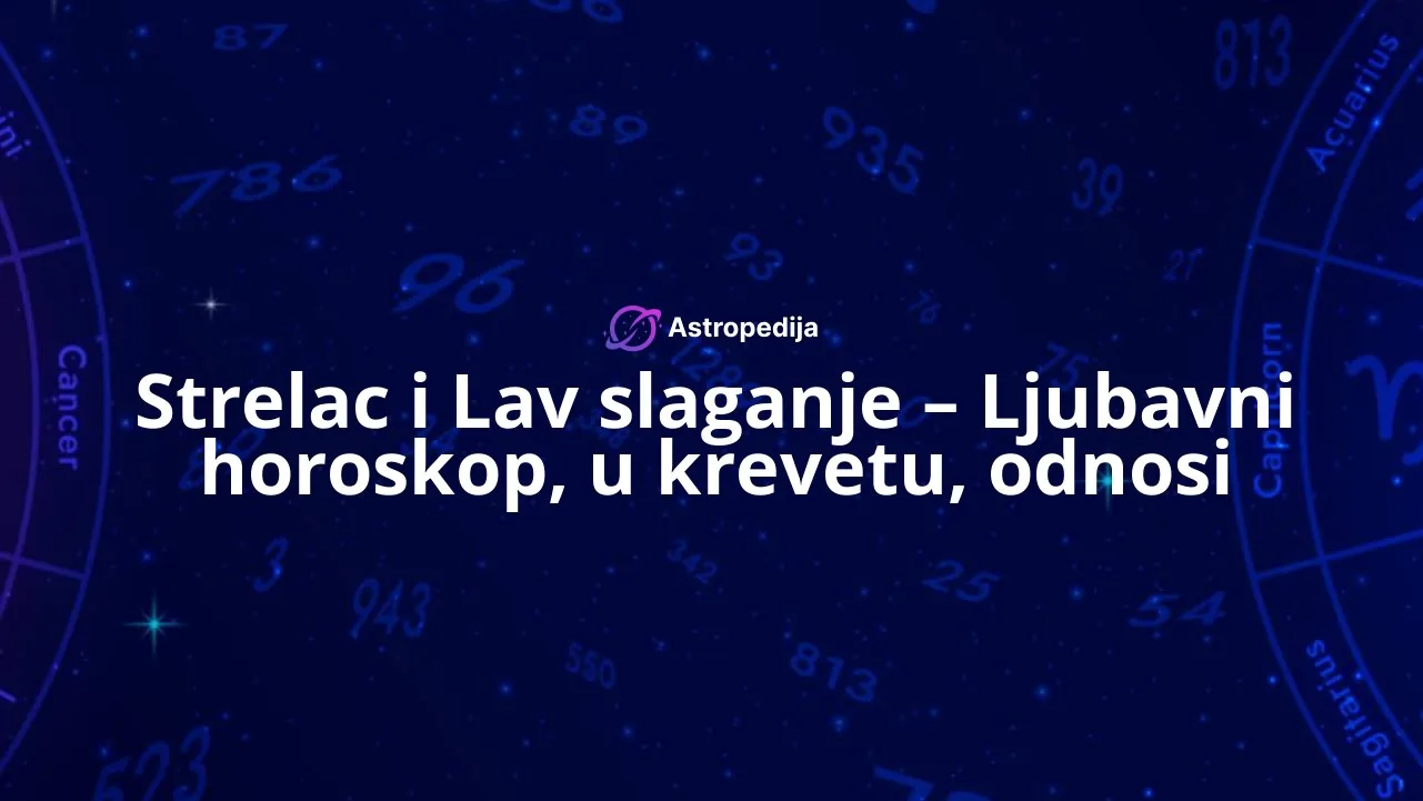 Strelac i Lav slaganje – Ljubavni horoskop, u krevetu, odnosi