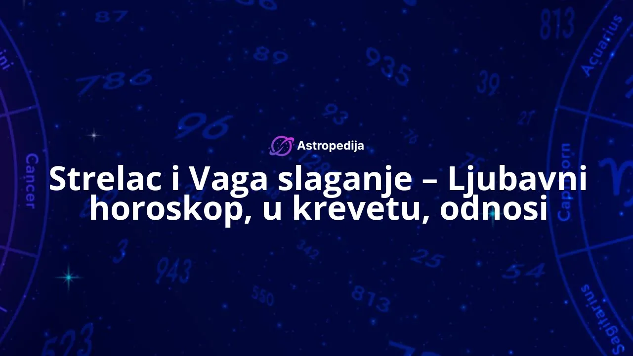 Strelac i Vaga slaganje – Ljubavni horoskop, u krevetu, odnosi