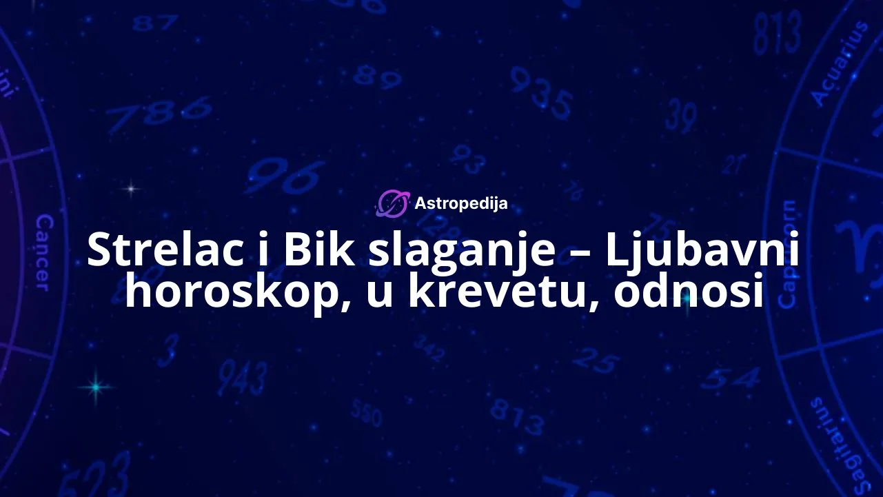 Strelac i Bik slaganje – Ljubavni horoskop, u krevetu, odnosi
