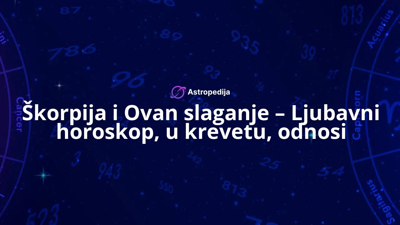 Škorpija i Ovan slaganje – Ljubavni horoskop, u krevetu, odnosi