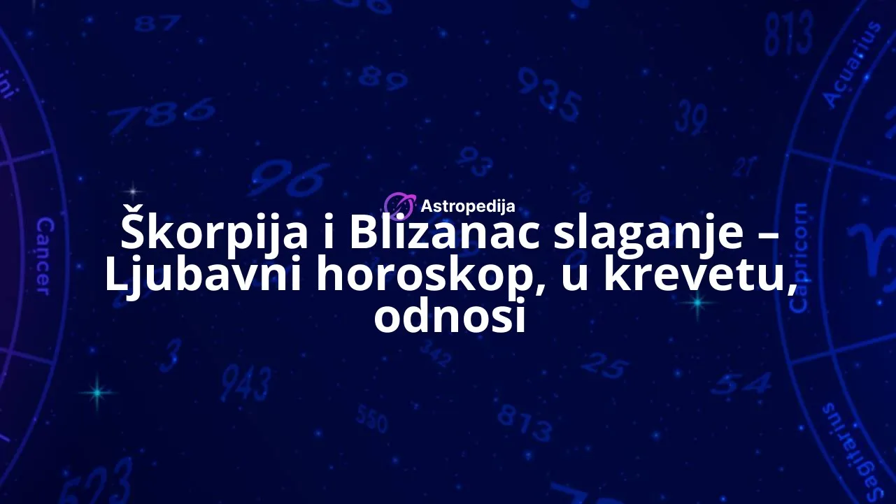 Škorpija i Blizanac slaganje – Ljubavni horoskop, u krevetu, odnosi