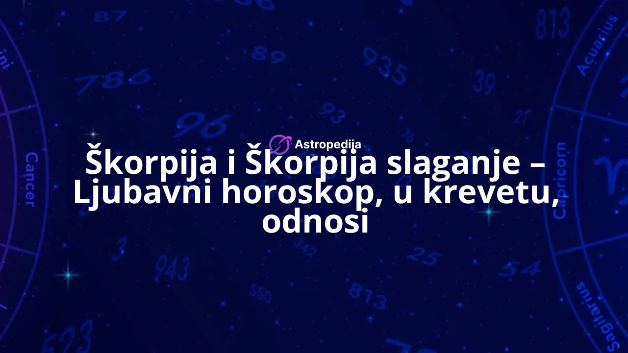 Škorpija i Škorpija slaganje – Ljubavni horoskop, u krevetu, odnosi