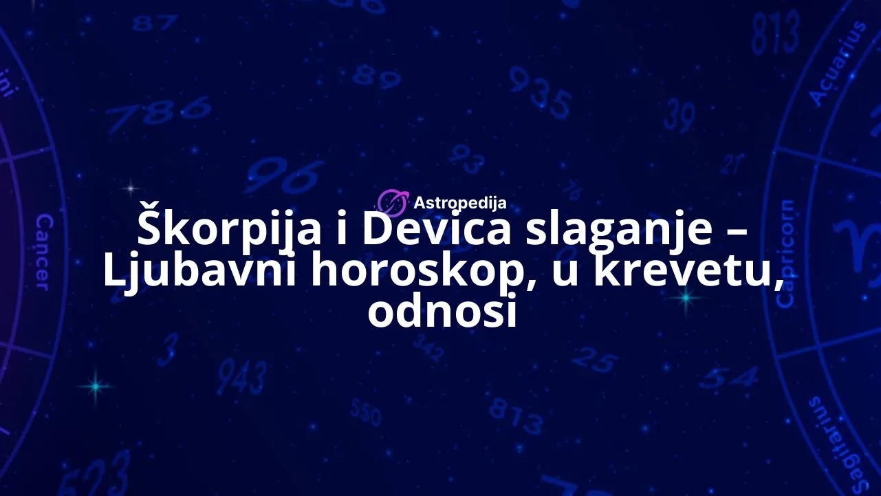 Škorpija i Devica slaganje – Ljubavni horoskop, u krevetu, odnosi