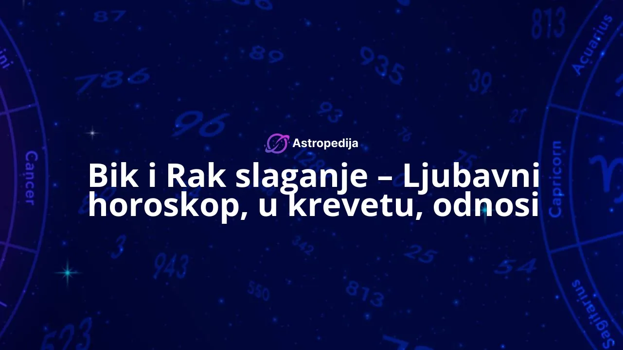 Bik i Rak slaganje - Ljubavni horoskop, u krevetu, odnosi