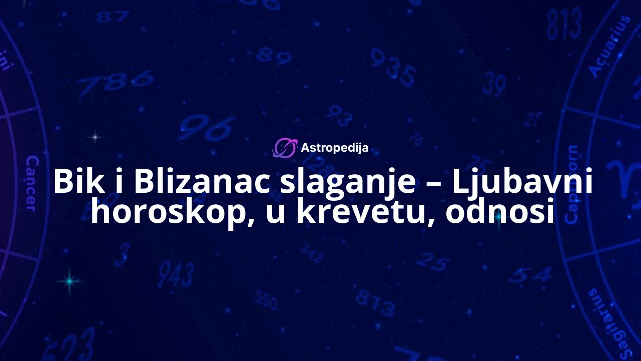 Bik i Blizanac slaganje - Ljubavni horoskop, u krevetu, odnosi