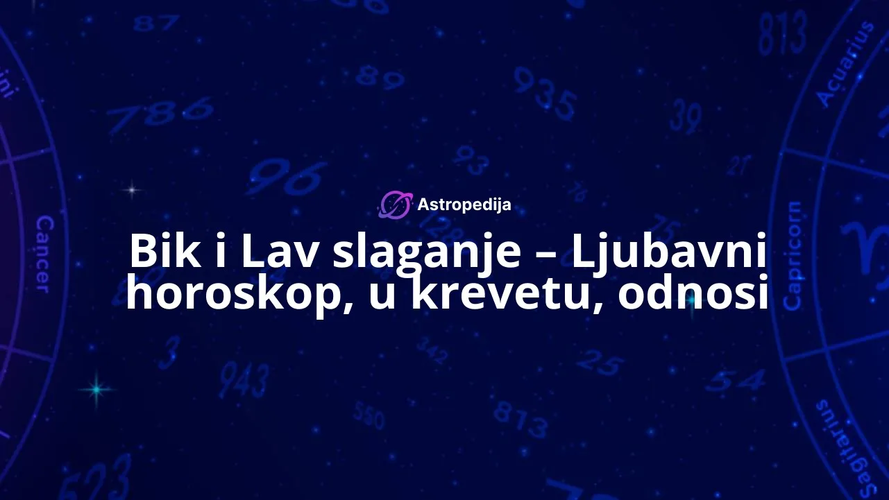 Bik i Lav slaganje - Ljubavni horoskop, u krevetu, odnosi