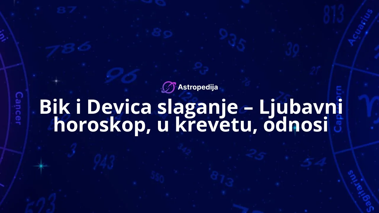 Bik i Devica slaganje - Ljubavni horoskop, u krevetu, odnosi