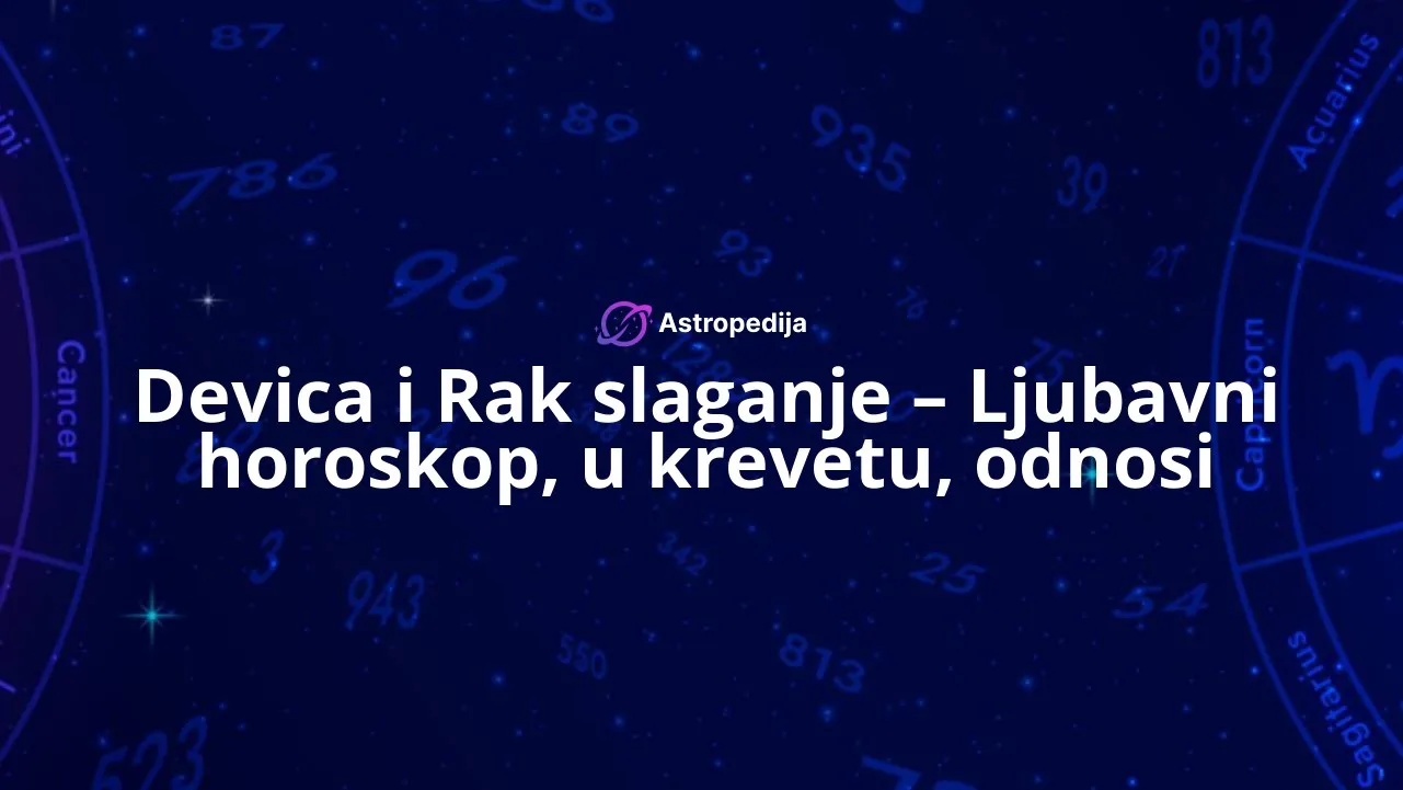 Devica i Rak slaganje - Ljubavni horoskop, u krevetu, odnosi