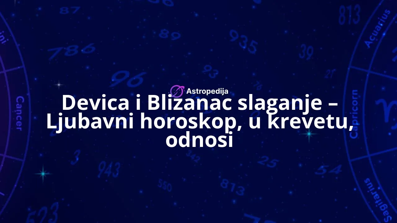 Devica i Blizanac slaganje - Ljubavni horoskop, u krevetu, odnosi