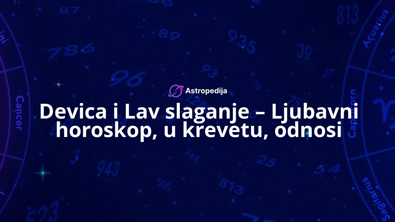Devica i Lav slaganje – Ljubavni horoskop, u krevetu, odnosi